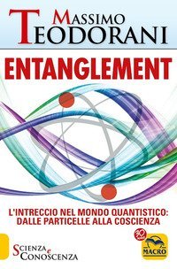 Entanglement. L'intreccio nel mondo quantistico: dalle particelle alla coscienza