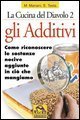Gli additivi - Come riconoscere le sostanze nocive aggiunte in ci&ograve; che mangiamo