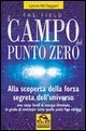 Il campo del punto zero - Alla scoperta della forza segreta dell'universo