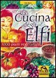 La cucina degli elfi - 1000 piatti vegetariani realizzati con semplicit&agrave; e maestria