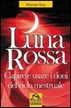 Luna rossa - Capire e usare i doni del ciclo mestruale