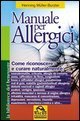 Manuale per allergici - Come riconoscere e curare naturalmente: neurodermatite; orticaria; allergie da contatto, asma, raffreddore da fieno