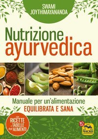 Nutrizione ayurvedica. Manuale per una nutrizione equilibrata e sana