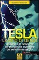 Tesla, lampo di genio - La storia e le scoperte del pi&ugrave; geniale inventore del ventesimo secolo