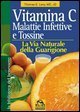 Vitamina C - Malattie infettive e tossine. La via naturale della guarigione