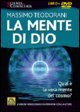 La mente di Dio. Qual &egrave; la vera mente del cosmo? Con DVD