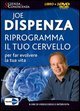 Riprogramma il tuo cervello per far evolvere la tua vita. 3 DVD. Con libro