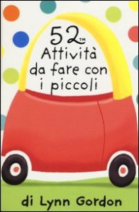 52 attivit&agrave; da fare con i piccoli. Carte