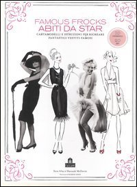 Famous frocks - Abiti da star. Cartamodelli e istruzioni per ricreare fantastici vestiti famosi