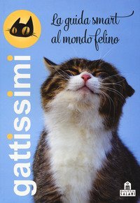 Gattissimi. La guida smart al mondo felino