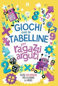 Tabelline challenge per ragazzi arguti. oltre 100 esercizi per allenare la mente