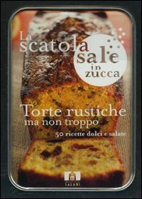 Torte rustiche ma non troppo. 50 ricette dolci e salate. Scatole sale in zucca