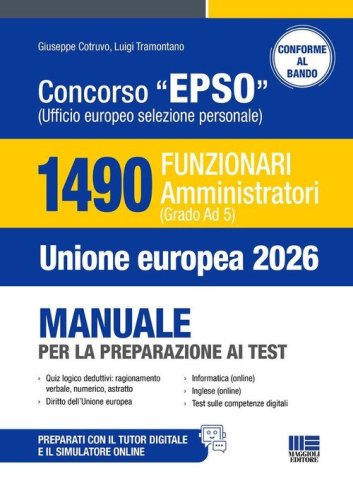Concorso EPSO Ufficio Europeo Selezione Personale. 1490 Funzionari Amministratori (Grado Ad 5). Manuale per la preparazione ai test