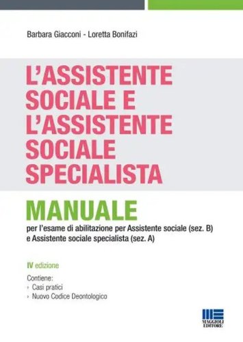 L'assistente sociale e l'assistente sociale specialista. Manuale per la preparazione all'esame di Stato per assistente sociale (sez. B) e assistente sociale specialista (sez. A)