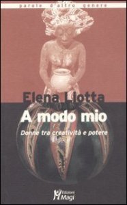 A modo mio. Donne tra creativit&agrave; e potere