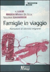 Famiglie in viaggio. Narrazioni di identit&agrave; migranti
