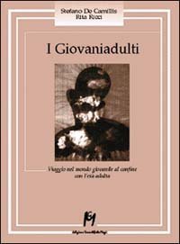 I giovaniadulti. Viaggio nel mondo giovanile al confine con l'et&agrave; adulta