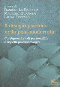 Il disagio psichico nella post-modernit&agrave;. Configurazioni di personalit&agrave; e aspetti psicopatologici