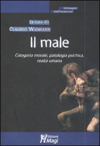Il male. Categoria morale, patologia psichica, realt&agrave; umana