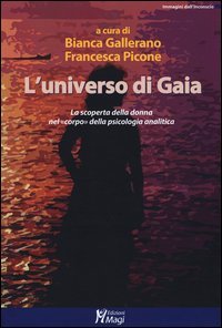 L'universo di Gaia. La scoperta della donna nel &laquo;corpo&raquo; della psicologia analitica