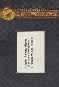 I Medici: il sogno ritorna. Isabelle de Borchgrave a Palazzo Medici Riccardi. Ediz. italiana e francese