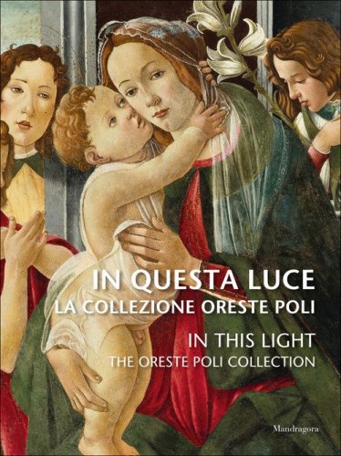 In questa luce. La Collezione Oreste Poli-In this light. The Oreste Poli Collection