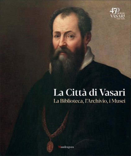 La citt&agrave; di Vasari. La biblioteca, l'archivio, i musei