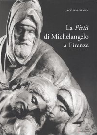 La Piet&agrave; di Michelangelo a Firenze