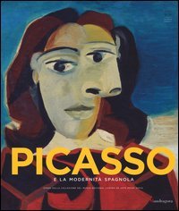 Picasso e la modernit&agrave; spagnola. Catalogo della mostra (Firenze 20 settembre 2014-25 gennaio 2015)