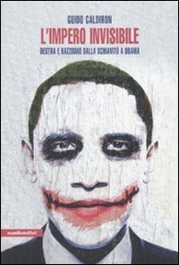 L'impero invisibile. Destra e razzismo dalla schiavit&ugrave; a Obama
