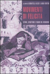 Movimenti di felicit&agrave;. Storie, strutture e figure del desiderio