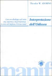 Interpretazione dell'Odissea. Con un dialogo sul mito tra Adorno e Karl Ker&eacute;nyi
