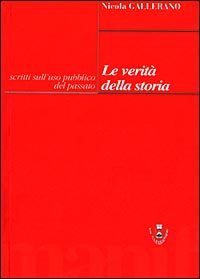 Le verit&agrave; della storia. Scritti sull'uso pubblico del passato