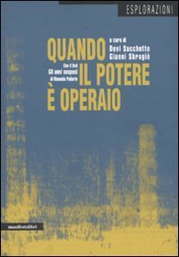 Quando il potere &egrave; operaio. Autonomia e soggettivit&agrave; politica a Porto Marghera (1960-1980)