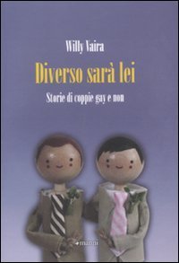 Diverso sar&agrave; lei! Storie di coppie gay e non