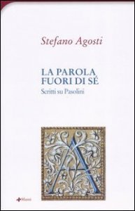 La parola fuori di s&eacute;. Scritti su Pasolini
