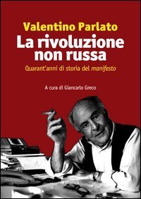 La rivoluzione non russa. Quarant'anni di storia del &laquo;manifesto&raquo;