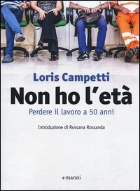 Non ho l'et&agrave;. Perdere il lavoro a 50 anni