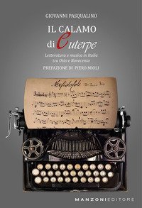 Il Calamo di Euterpe. Letteratura e musica in Italia tra Otto e Novecento