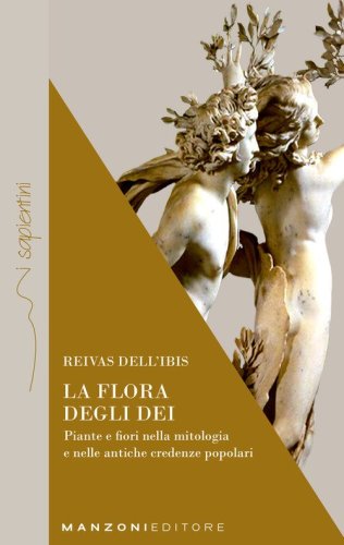 La flora degli dei. Piante e fiori nella mitologia e nelle antiche credenze popolari