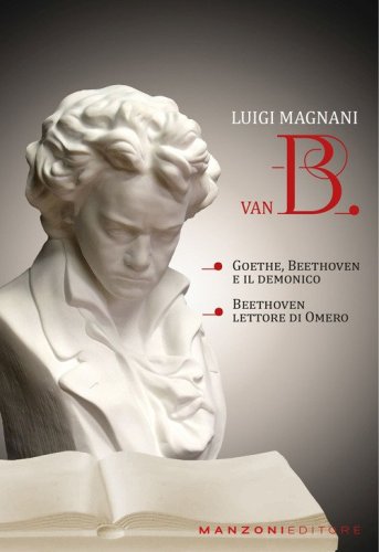Van B. &laquo;Goethe, Beethoven e il demonico&raquo;. &laquo;Beethoven lettore di Omero&raquo;
