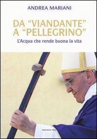 Da &laquo;viandante&raquo; a &laquo;pellegrino&raquo;. L'Acqua che rende buona la vita