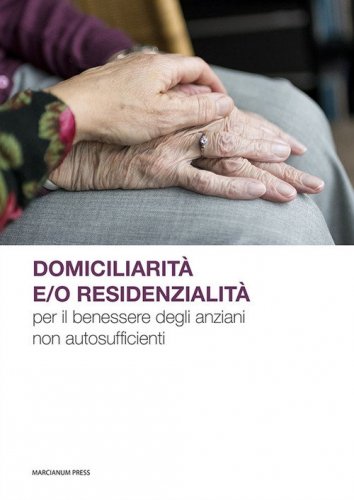 Domiciliarit&agrave; e/o residenzialit&agrave; per il benessere degli anziani non autosufficienti