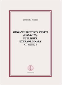 Giovanni Battista Ciotti (1562-1627?): publisher extraordinary in Venice