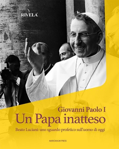 Giovanni Paolo I. Un Papa inatteso. Beato Luciani: uno sguardo profetico sull'uomo di oggi