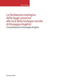 La Fondazione teologica della legge canonica alla luce della teologia morale di Giuseppe Angelini