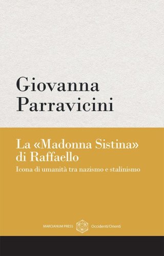 La &laquo;Madonna Sistina&raquo; di Raffaello. Icona di umanit&agrave; tra nazismo e stalinismo