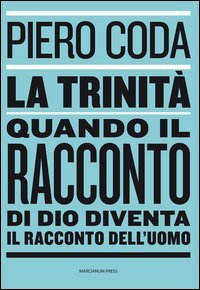 La trinit&agrave;. Quando il racconto di Dio diventa il racconto dell'uomo
