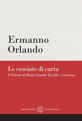 Le crociate di carta. L'Oriente di Marin Sanudo Torsello, veneziano