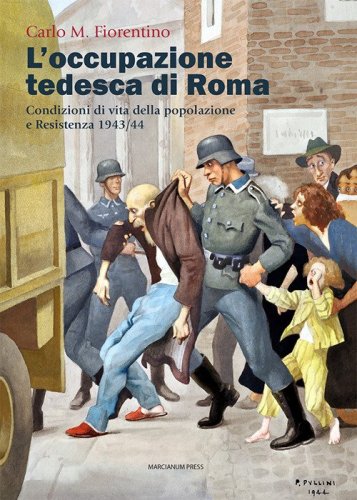 L'occupazione tedesca di Roma. Condizioni di vita della popolazione e Resistenza 1943/44